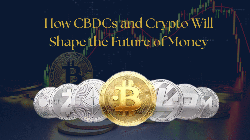 How CBDCs and Crypto Will Shape the Future of Money, meragyaansetu.com